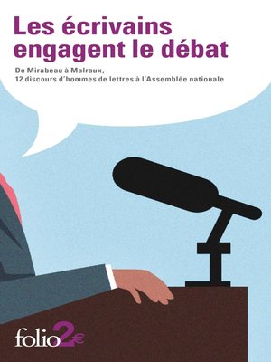 cover image of Les écrivains engagent le débat. De Mirabeau à Malraux, 12 discours d'hommes de lettres à l'Assemblée nationale